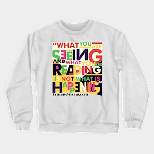 "What you are seeing..." colorful Crewneck Sweatshirt